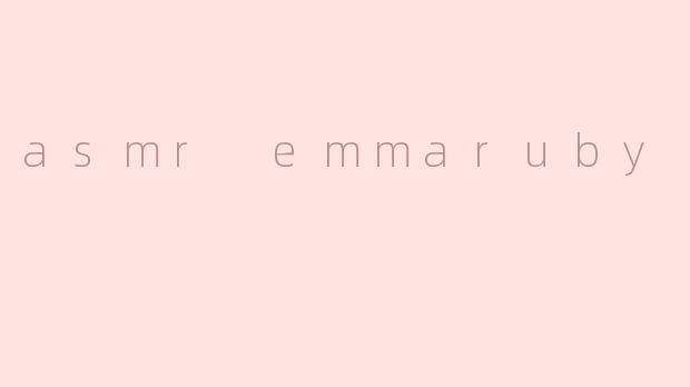 asmr emmaruby